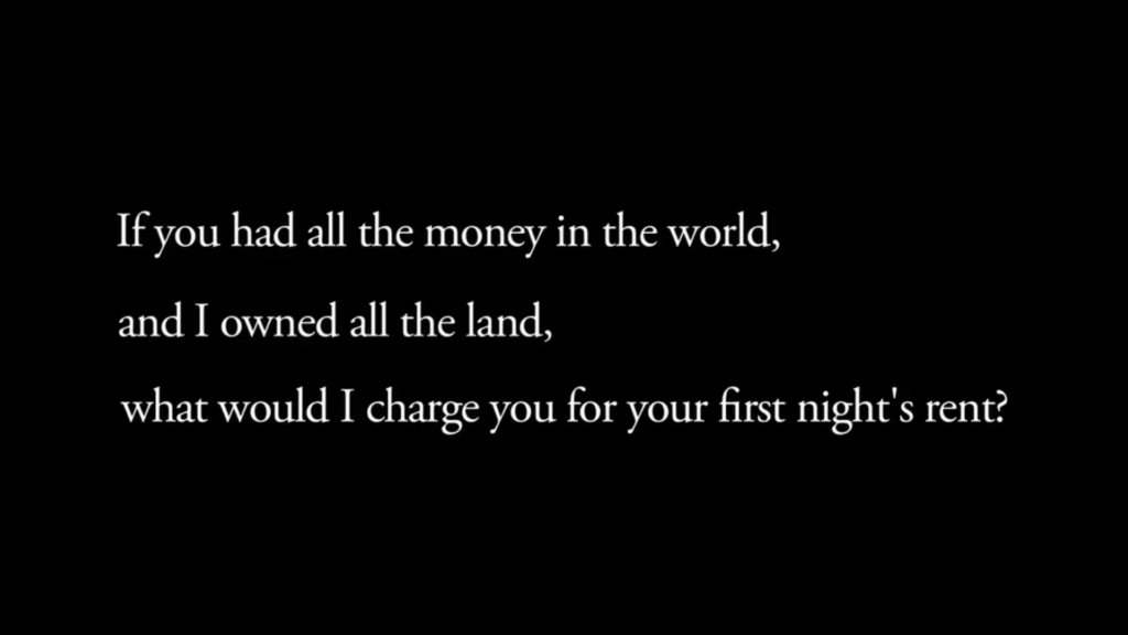 Black background, white text: If you had all the money in the world, and I owned all the land, what would I charge you for your first night's rent?